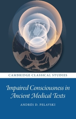 Impaired Consciousness in Ancient Medical Texts - Andrés Pelavski