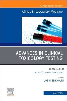 Advances in Clinical Toxicology Testing, An Issue of the Clinics in Laboratory Medicine