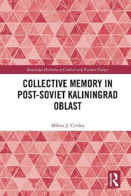 Collective Memory in Post-Soviet Kaliningrad Oblast - Miłosz J. Cordes
