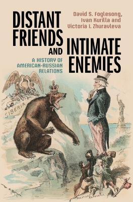 Distant Friends and Intimate Enemies - David S. Foglesong, Ivan Kurilla, Victoria I. Zhuravleva