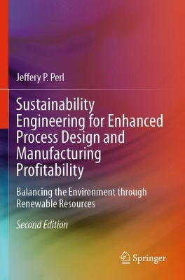 Sustainability Engineering for Enhanced Process Design and Manufacturing Profitability - Jeffery P. Perl