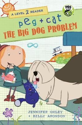 Peg + Cat: The Big Dog Problem: A Level 2 Reader - Jennifer Oxley, Billy Aronson