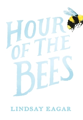 Hour of the Bees - Lindsay Eagar
