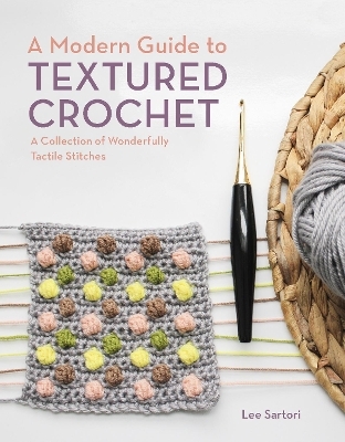 A Modern Guide to Textured Crochet - Lee Sartori