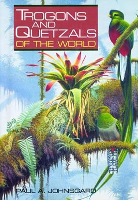 Trogons and Quetzals of the World - Paul A. Johnsgard