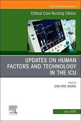 Updates on Human Factors and Technology in the ICU, An Issue of Critical Care Nursing Clinics of North America - 