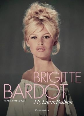Brigitte Bardot: My Life in Fashion - Henry-Jean Servat
