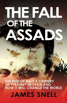 The Fall of the Assads - James Snell