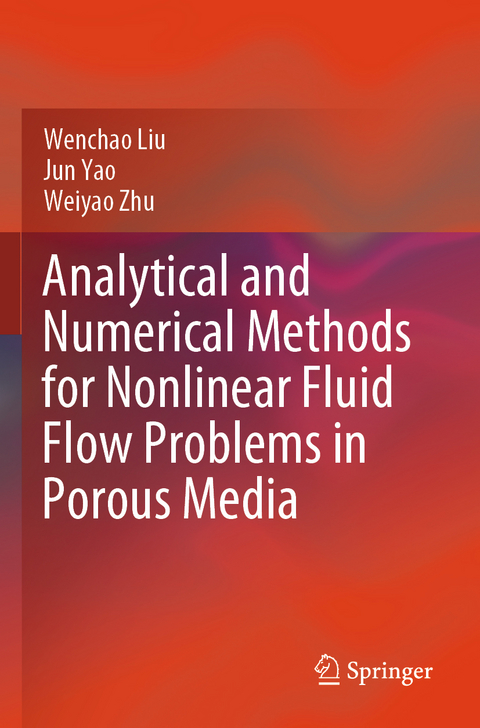 Analytical and Numerical Methods for Nonlinear Fluid Flow Problems in Porous Media - Wenchao Liu, Jun Yao, Weiyao Zhu