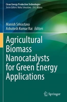 Agricultural Biomass Nanocatalysts for Green Energy Applications - 