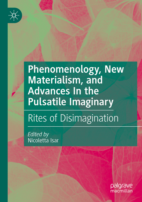 Phenomenology, New Materialism, and Advances In the Pulsatile Imaginary - 
