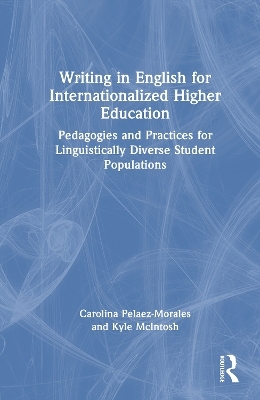 Writing in English for Internationalized Higher Education - Carolina Pelaez-Morales, Kyle McIntosh