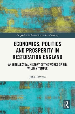 Economics, Politics and Prosperity in Restoration England - Juha Haavisto