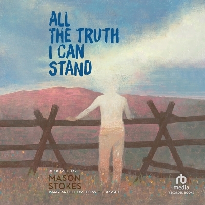 All the Truth I Can Stand - Mason Stokes