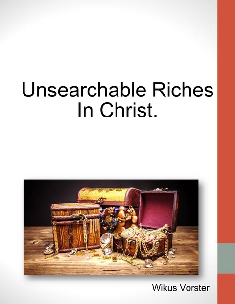 Unsearchable Riches In Christ. -  Wikus Vorster