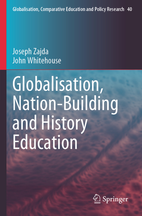 Globalisation, Nation-Building and History Education - Joseph Zajda, John Whitehouse