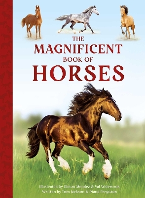 The Magnificent Book of Horses -  Weldon Owen, Tom Jackson, Diana Ferguson