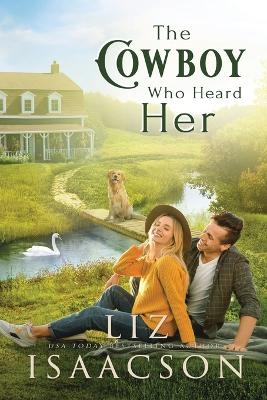 The Cowboy Who Heard Her - Liz Isaacson