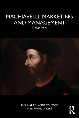 Machiavelli, Marketing and Management - Phil Harris, Andrew Lock, Patricia Rees