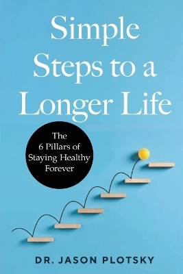 Simple Steps to a Longer Life - Jason Plotsky