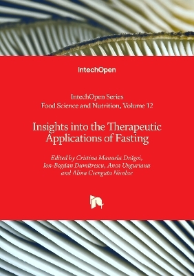 Insights into the Therapeutic Applications of Fasting - Alina Crenguta Nicolae, Anca Ungurianu, Ion-Bogdan Dumitrescu, Cristina Manuela Drăgoi