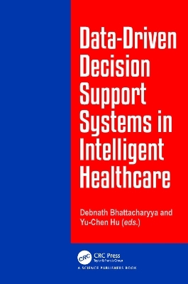 Data-Driven Decision Support System in Intelligent HealthCare - Debnath Bhattacharyya, Yu-Chen Hu