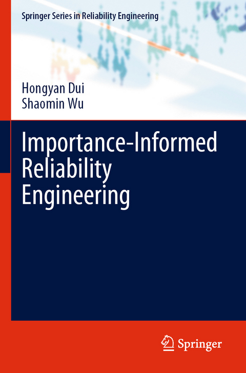 Importance-Informed Reliability Engineering - Hongyan Dui, Shaomin Wu