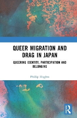 Queer Migration and Drag in Japan - Phillip Hughes