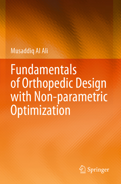 Fundamentals of Orthopedic Design with Non-parametric Optimization - Musaddiq Al Ali