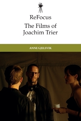 ReFocus: The Films of Joachim Trier - Anne Gjelsvik
