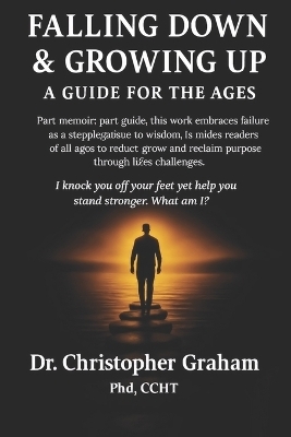 Falling Down & Growing Up - Dr Christopher Graham Ccht