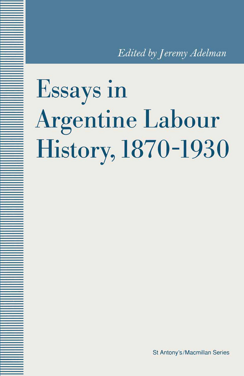 Essays in Argentine Labour History, 1870-1930 - Jeremy Adelman