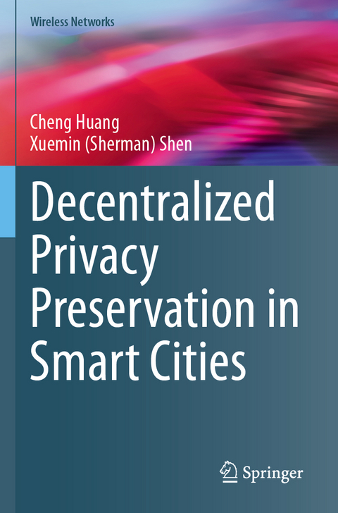 Decentralized Privacy Preservation in Smart Cities - Cheng Huang, Xuemin (Sherman) Shen