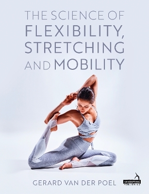 The Science of Flexibility, Stretching and Mobility - Gerard van der Poel
