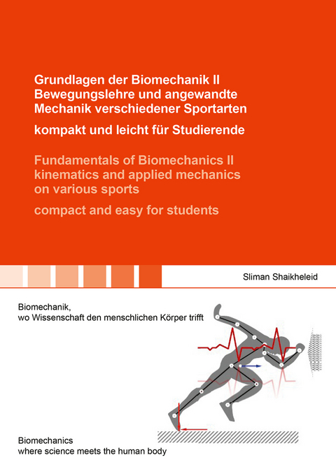 Grundlagen der Biomechanik II Bewegungslehre und angewandte Mechanik verschiedener Sportarten &ndash; kompakt und leicht f&uuml;r Studierende / Fundamentals of Biomechanics II kinematics and applied mechanics on various sports &ndash; compact and easy for students - Sliman Shaikheleid