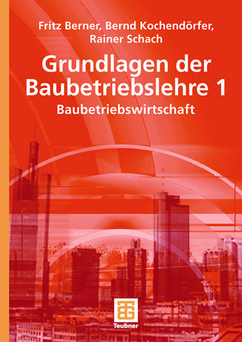 Grundlagen der Baubetriebslehre 1 - Fritz Berner, Bernd Kochendörfer, Rainer Schach