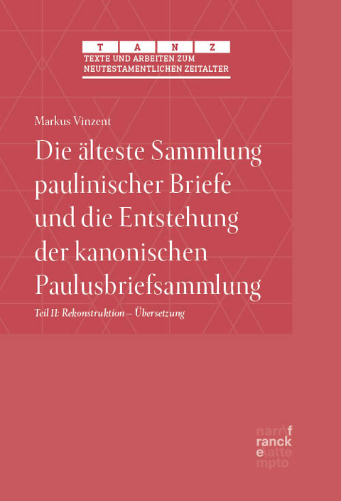 Die älteste Sammlung paulinischer Briefe und die Entstehung der kanonischen Paulusbriefsammlung - Markus Vinzent