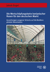 Die Wertsch&ouml;pfungskette kenianischer Rosen f&uuml;r den deutschen Markt - Jakob Engel