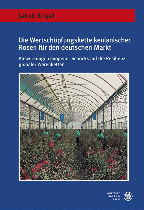 Die Wertsch&ouml;pfungskette kenianischer Rosen f&uuml;r den deutschen Markt - Jakob Engel