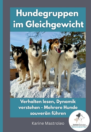 Hundegruppen im Gleichgewicht -Der Praxisratgeber für Mehrhundehaltung, Gruppendynamik und harmonisches Zusammenleben mit mehreren Hunden