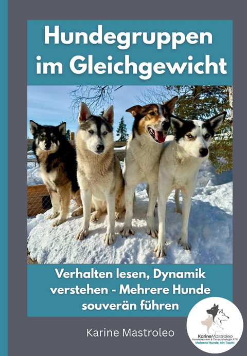 Hundegruppen im Gleichgewicht -Der Praxisratgeber für Mehrhundehaltung, Gruppendynamik und harmonisches Zusammenleben mit mehreren Hunden - Karine Mastroleo