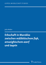 Erbschaft in Marokko zwischen mālikitischem 'fiqh', amazighischem 'azerf' und 'taqnīn' - Julia Heilen