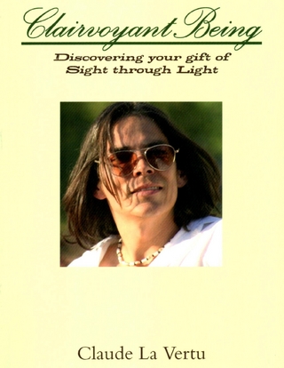 Clairvoyant Being - Discovering Your Gift of Sight Through Light
