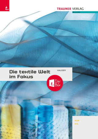 Die textile Welt im Fokus Werkstoffkunde • Textiltechnologie • Warenkunde • Textilveredelung inkl. digitalem Zusatzpaket