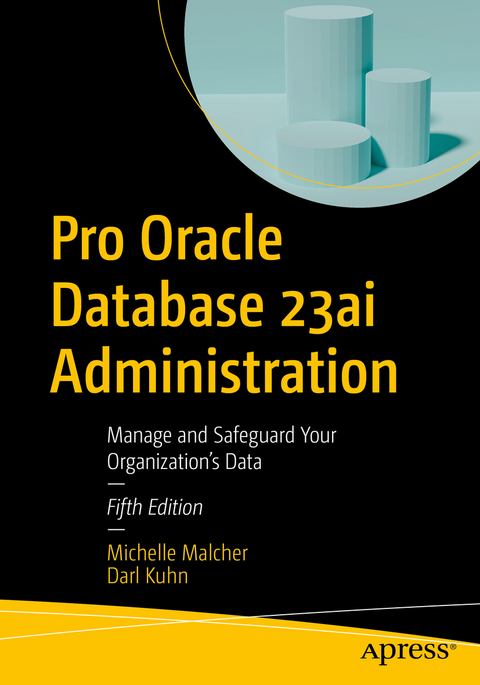 Pro Oracle Database 23ai Administration - Michelle Malcher, Darl Kuhn
