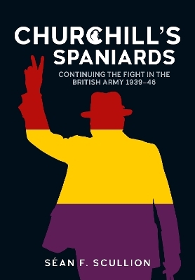 Churchill's Spaniards - S&eacute;an F Scullion