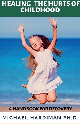 Healing the Hurt of Childhood - Michael Hardiman