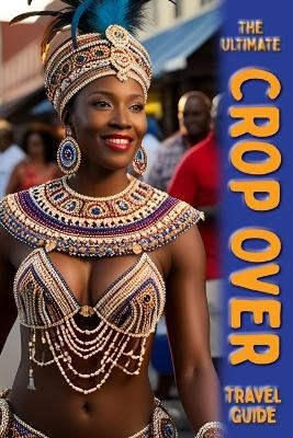 The Ultimate Crop Over Guide