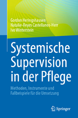 Systemische Supervision in der Pflege - Gordon Heringshausen, Natalie-Reyes Castellanos-Herr, Ivo Winterstein
