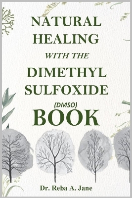 Natural Healing with the Dimethyl Sulfoxide (Dmso) Book - Dr Reba A Jane